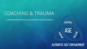 Coaching & Trauma - exploring constructive & ethical approaches in coaching when trauma presents